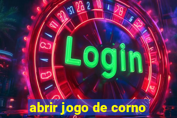 abrir jogo de corno